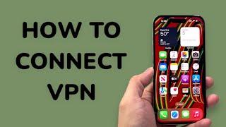 How To Connect To VPN on iPhone?