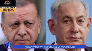 Israel Egamba Erdogan Wa Kufundikira Nga Sadam, Turkey Egamba Netanyahu Wa Kufa Nga Hitler.