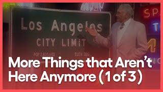 More Things That Aren't Here Anymore (1 of 3) | KCET