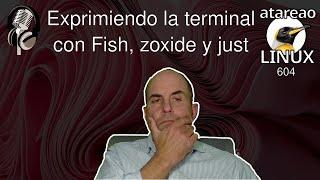 604 - Exprimiendo la terminal con Fish, zoxide y just