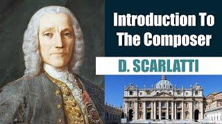 Domenico Scarlatti | Short Biography | Introduction To The Composer