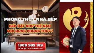 Phong Thủy Nhà Bếp: HIỂU ĐÚNG? ĐẶT ĐÚNG - Phong Thủy Đại Nam