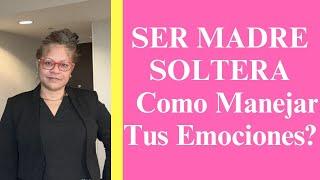 [Experiencias] Como Manejar tus Emociones? SER MADRE SOLTERA