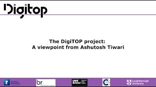 DigiTOP Project - A viewpoint from Ashutosh Tiwari