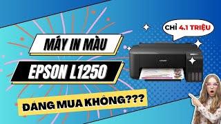 Máy in Phun Màu EPSON L1250 Đơn Năng Giá Rẻ Chỉ 4,1 TRIỆU - LIỆU CÓ ĐÁNG MUA???