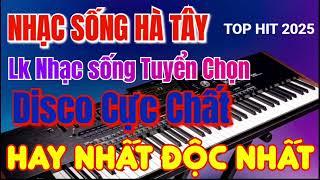 Nhạc sống Hà Tây Cực Chất 2025 | Lk Nhạc sống Disco Tuyển Chọn Hay Nhất Độc Nhất | Bass Căng Tròn