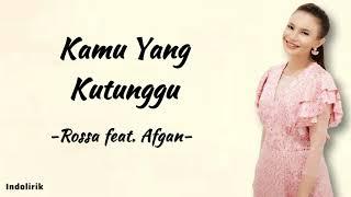 Kamu Yang Kutunggu - Rossa ft Afgan | Lirik Lagu