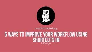 5 ways improve your workflow using InDesign shortcuts
