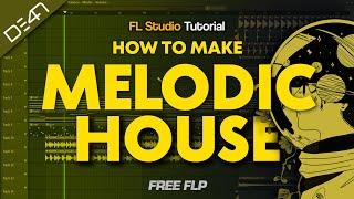 HOW TO MAKE MELODIC HOUSE - FL Studio Tutorial (+FREE FLP)