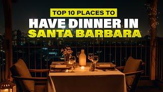 Top 10 Places to Have Dinner in Santa Barbara | Discover the Finest Dining Experiences