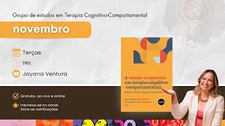 "A relação terapêutica nas terapias cognitivo-comportamentais" - Grupo de estudo em TCC #19