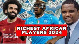 10 Richest African Footballers in 2024 and their Staggering Net Worth