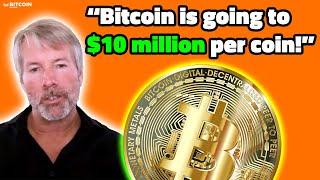 "Bitcoin Is Going To $10 Million Per Coin!" - Michael Saylor