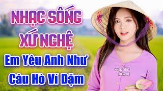 LK Nhạc Sống Xứ Nghệ 2023 - Em Yêu Anh Như Yêu Câu Hò Ví Dặm - LK Ca Nhạc Xứ Nghệ Nghe Thư Giãn