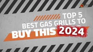 TOP 5 BEST GAS GRILL TO BUY THIS 2024