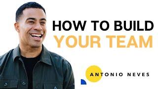 How To Build Your Team with Antonio Neves