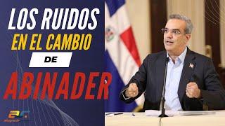 Los ruidos en el cambio de Abinader