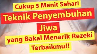 Teknik Penyembuhan Jiwa yang Bakal Menarik Rezeki Terbaikmu!! (LAKUKAN 5 MENIT SEHARI)