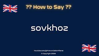 How to Pronounce Sovkhoz? (CORRECTLY) | Pronunciation Planet