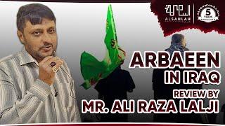 Arbaeen In Iraq | Review By Mr. Ali Raza Lalji | Al Sahlah Travels