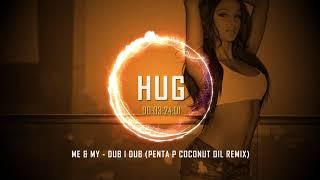 Me & My - Dub I Dub (Penta P Coconut Oil Remix)