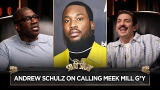 Andrew Schulz On Calling Meek Mill G*y | CLUB SHAY SHAY