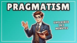 Pragmatism (Explained in 3 Minutes)