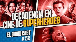 ¿Existe la DECADENCIA en el Cine de Superhéroes? | El Show Cast 52