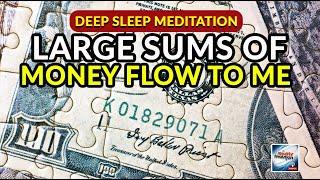 Deep Sleep Meditation - Large Sums Of Money Flow To Me