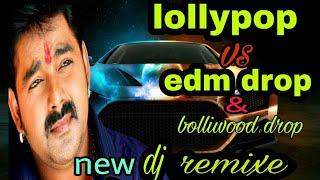 Lollypop lagelu v/s bombay drop and edm mix,pawan singh jab lagawe lu tu lipistic,best dj remix