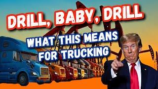 DRILL, BABY, DRILL! How a Trump Presidency Will Affect The Trucking Industry