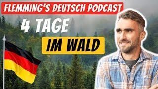 #3 Flemming's Deutsch Podcast: Ich habe 4 Tage im Wald gelebt / Deutsch Wortschatz: Outdoor & Natur