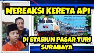 KERETA API DI STASIUN PASAR TURI SURABAYA (REACTION)#reactionvideo #reaction #keretaapi #anak #lagu