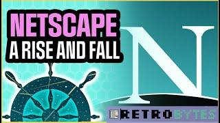 Netscape it's rise, fall, and eventual revenge
