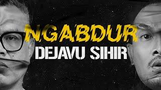 NGABDUR  -  DEJAVU SIHIR