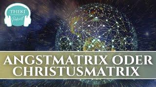 Angstmatrix oder Christusmatrix. Erkenne und wähle weise! | Podcast #46