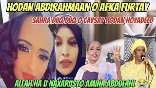 HODAN ABDIRAHMAAN O AFKA FURATAY HOOYADEED O DHIMATAY AYE CAYSAY SAHRA DIIQ DIIQ 