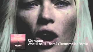 Röyksopp  - What Else Is There? (Trentemøller Remix)