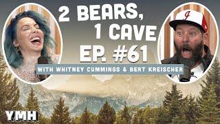 Ep.61 | 2 Bears 1 Cave w/ Whitney Cummings & Bert Kreischer