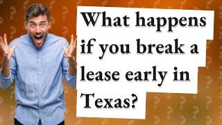 What happens if you break a lease early in Texas?