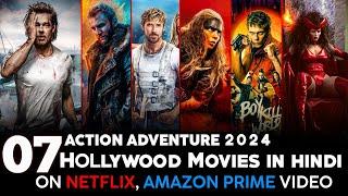 Top 7 New Action Adventure Hollywood Movies on Netflix, Amazon prime | 2024 New Hollywood Movies