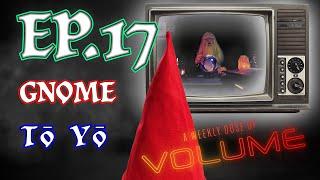 A Weekly Dose of Volume: Ep.17 - ToYo/Gnome