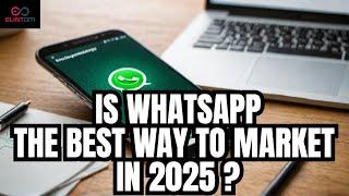 Is WhatsApp The BEST Way to Market in 2024?