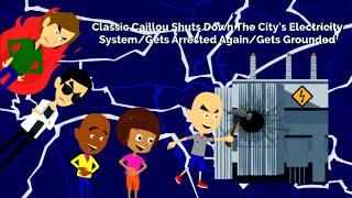 Classic Caillou Shuts Down The City's Electricity System/Gets Arrested Again/Gets Grounded!