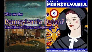 Who are the “Pennsylvania Dutch”? The history of Germans in America