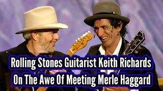 Rolling Stones Guitarist Keith Richards On The Awe Of Meeting Merle Haggard 