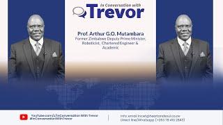 Prof Arthur G.O. Mutambara, Former Zimbabwe Deputy Prime Minister In Conversation With Trevor Part 1