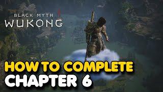 Black Myth Wukong - How To Complete Chapter 6 (Walkthrough)