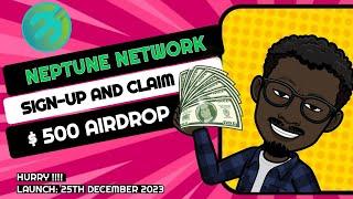 Neptune network Airdrop l claim free $500 sign up now, launching 25 December 2023