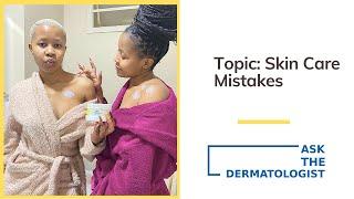 Ask The Dermatologist - Skin care mistakes part 1